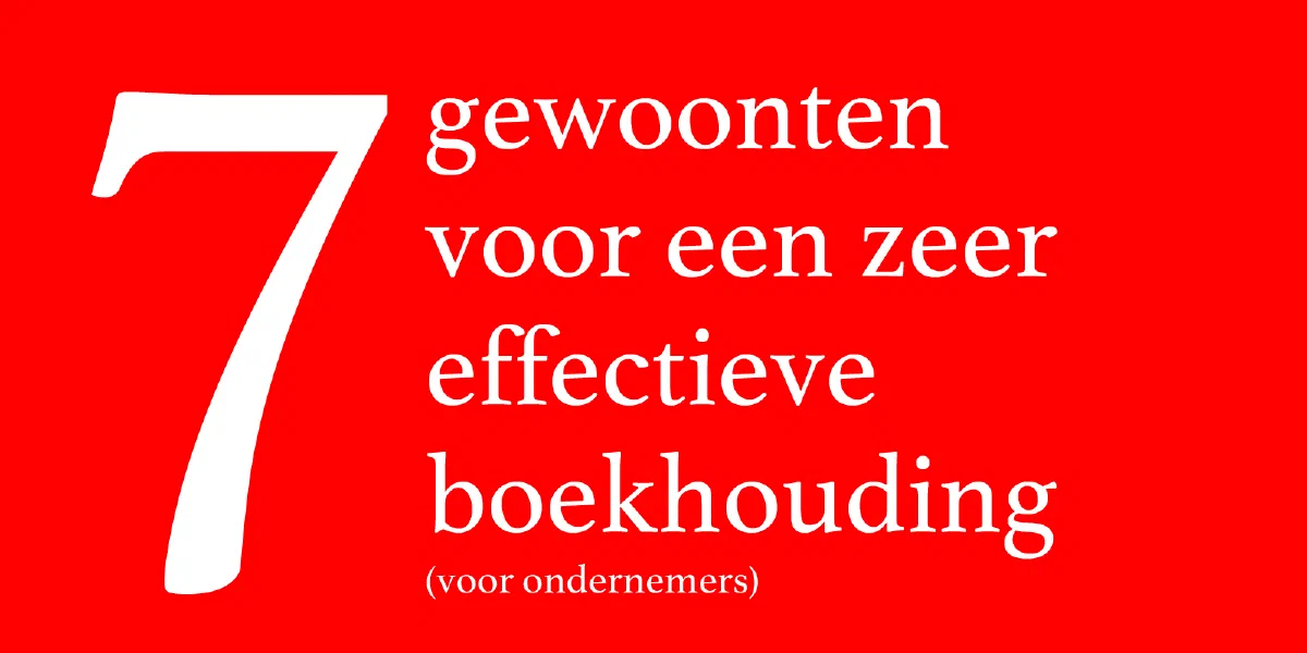 7 gewoonten voor een zeer effectieve boekhouding