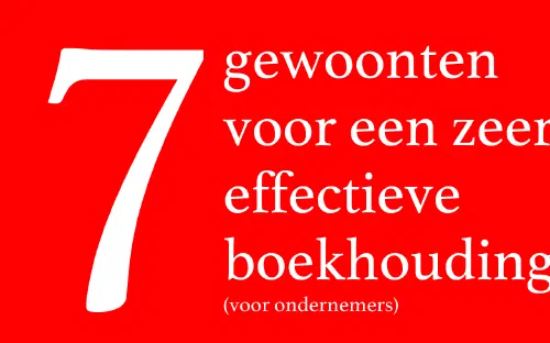 7 gewoonten voor een zeer effectieve boekhouding