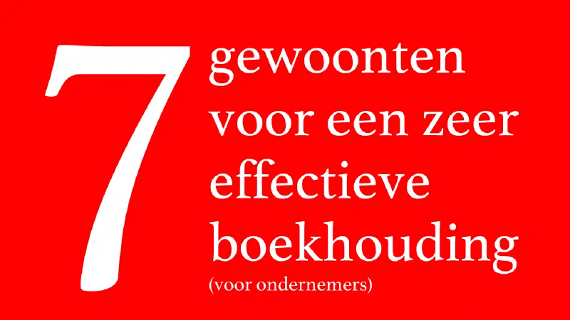 7 gewoonten voor een zeer effectieve boekhouding