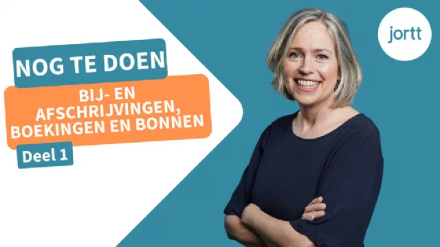 Bij en afschrijvingen, boekingen en bonnen Deel 1 | Nog te doen